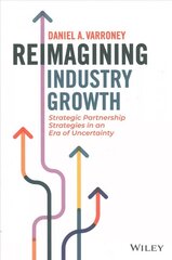 Reimagining Industry Growth - Strategic Partnership Strategies in an Era of Uncertainty: Strategic Partnership Strategies in an Era of Uncertainty cena un informācija | Ekonomikas grāmatas | 220.lv
