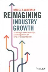 Reimagining Industry Growth - Strategic Partnership Strategies in an Era of Uncertainty: Strategic Partnership Strategies in an Era of Uncertainty цена и информация | Книги по экономике | 220.lv