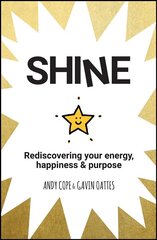 Shine - Rediscovering your energy, happiness & purpose: Rediscovering Your Energy, Happiness and Purpose cena un informācija | Pašpalīdzības grāmatas | 220.lv