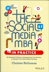 Social Media MBA in Practice - An Essential Collection of Inspirational Case Studies to Influence your Social Media Strategy: An Essential Collection of Inspirational Case Studies to Influence your Social Media Strategy цена и информация | Книги по экономике | 220.lv
