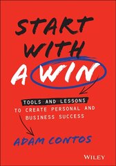 Start With a Win - Tools and Lessons to Create Personal and Business Success: Tools and Lessons to Create Personal and Business Success цена и информация | Книги по экономике | 220.lv