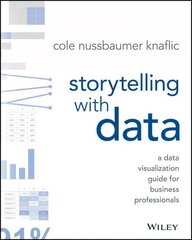 Storytelling with Data: A Data Visualization Guide for Business Professionals cena un informācija | Ekonomikas grāmatas | 220.lv