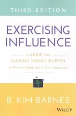 Exercising Influence - A Guide for Making Things Happen at Work, at Home, and in Your Community 3e: A Guide for Making Things Happen at Work, at Home, and in Your Community 3rd Edition cena un informācija | Ekonomikas grāmatas | 220.lv