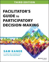 Facilitator's Guide to Participatory Decision- Making 3e 3rd Edition cena un informācija | Ekonomikas grāmatas | 220.lv