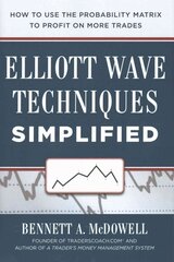 Elliot Wave Techniques Simplified: How to Use the Probability Matrix to Profit on More Trades: How to Use the Probability Matrix to Profit on More Trades цена и информация | Книги по экономике | 220.lv