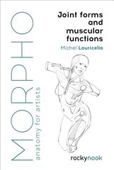 Morpho: Joint Forms and Muscular Functions: Anatomy for Artists цена и информация | Книги по фотографии | 220.lv