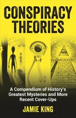 Conspiracy Theories: A Compendium of History's Greatest Mysteries and More Recent Cover-Ups cena un informācija | Sociālo zinātņu grāmatas | 220.lv