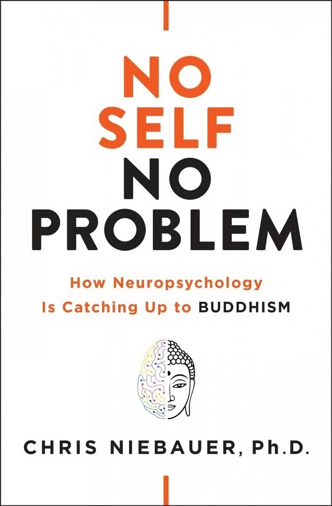 No Self, No Problem: How Neuropsychology is Catching Up to Buddhism cena un informācija | Garīgā literatūra | 220.lv