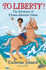 To Liberty! The Adventures of Thomas-Alexandre Dumas: A Bloomsbury Reader: Dark Red Book Band cena un informācija | Grāmatas pusaudžiem un jauniešiem | 220.lv