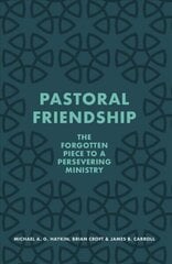 Pastoral Friendship: The Forgotten Piece in a Persevering Ministry cena un informācija | Garīgā literatūra | 220.lv