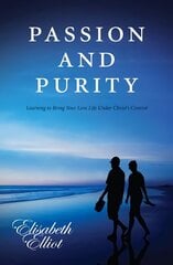 Passion and Purity: Learning to Bring your Love Life Under Christ's Control цена и информация | Духовная литература | 220.lv