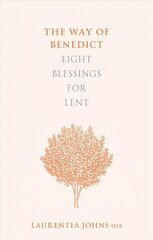 Way of Benedict: Eight Blessings for Lent: Eight Blessings for Lent cena un informācija | Garīgā literatūra | 220.lv