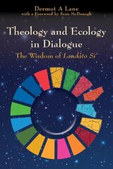 Theology and Ecology in Dialogue: The Wisdom of Laudato Si' цена и информация | Духовная литература | 220.lv