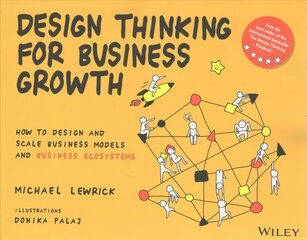 Design Thinking for Business Growth: How to Design and Scale Business Models and Business Ecosystems: How to Design and Scale Business Models and Business Ecosystems cena un informācija | Ekonomikas grāmatas | 220.lv