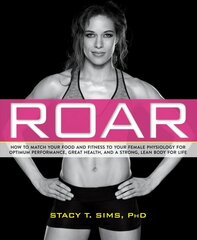 ROAR: How to Match Your Food and Fitness to Your Unique Female Physiology for Optimum Performance, Great Health, and a Strong, Lean Body for Life цена и информация | Самоучители | 220.lv