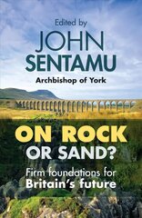 On Rock or Sand?: Firm Foundations For Britain'S Future цена и информация | Духовная литература | 220.lv