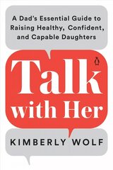 Talk With Her: A Dad's Essential Guide to Raising Healthy, Confident, and Capable Daughters cena un informācija | Pašpalīdzības grāmatas | 220.lv