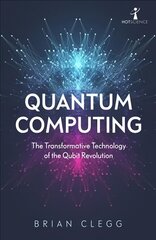 Quantum Computing: The Transformative Technology of the Qubit Revolution cena un informācija | Ekonomikas grāmatas | 220.lv