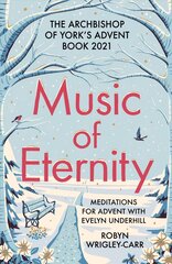 Music of Eternity: Meditations for Advent with Evelyn Underhill: The Archbishop of York's Advent Book 2021 cena un informācija | Garīgā literatūra | 220.lv