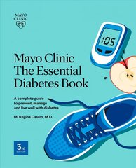 Mayo Clinic: The Essential Diabetes Book 3rd Edition: How To Prevent, Manage And Live Well With Diabetes цена и информация | Самоучители | 220.lv