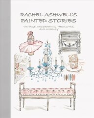 Rachel Ashwell's Painted Stories: Vintage, Decorating, Thoughts, and Whimsy cena un informācija | Pašpalīdzības grāmatas | 220.lv