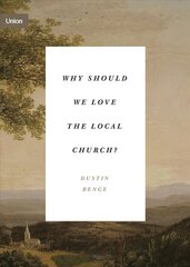 Why Should We Love the Local Church?: The Beauty and Loveliness of the Church cena un informācija | Garīgā literatūra | 220.lv