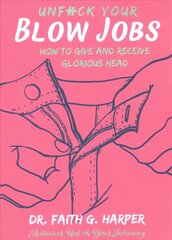 Unfuck Your Blow Jobs: How to Give and Receive Glorious Head cena un informācija | Pašpalīdzības grāmatas | 220.lv