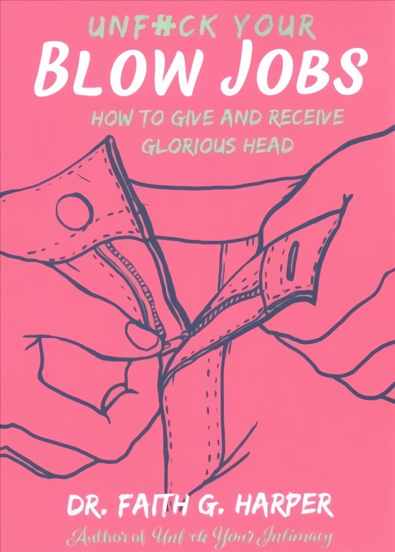 Unfuck Your Blow Jobs: How to Give and Receive Glorious Head цена | 220.lv