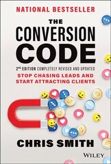 Conversion Code, 2nd Edition: Stop Chasing Lea ds and Start Attracting Clients: Stop Chasing Leads and Start Attracting Clients 2nd Edition cena un informācija | Ekonomikas grāmatas | 220.lv