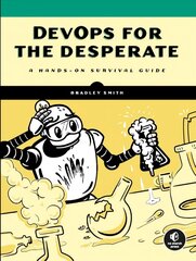 Devops For The Desperate: A Hands-On Survival Guide цена и информация | Книги по экономике | 220.lv