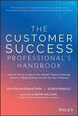 Customer Success Professional's Handbook - How to Thrive in One of the World's Fastest Growing Careers--While Driving Growth For Your Company: How to Thrive in One of the World's Fastest Growing Careers--While Driving Growth For Your Company cena un informācija | Ekonomikas grāmatas | 220.lv