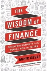 Wisdom of Finance: How the Humanities Can Illuminate and Improve Finance Main цена и информация | Книги по экономике | 220.lv
