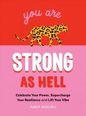 You Are Strong as Hell: Words to Help You Celebrate Your Power, Supercharge Your Resilience and Lift Your Vibe cena un informācija | Pašpalīdzības grāmatas | 220.lv