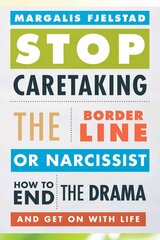 Stop Caretaking the Borderline or Narcissist: How to End the Drama and Get On with Life cena un informācija | Pašpalīdzības grāmatas | 220.lv