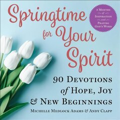 Springtime for Your Spirit: 90 Devotions of Hope, Joy & New Beginnings cena un informācija | Garīgā literatūra | 220.lv