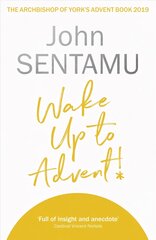 Wake Up to Advent!: The Archbishop of York's Advent Book, 2019 цена и информация | Духовная литература | 220.lv