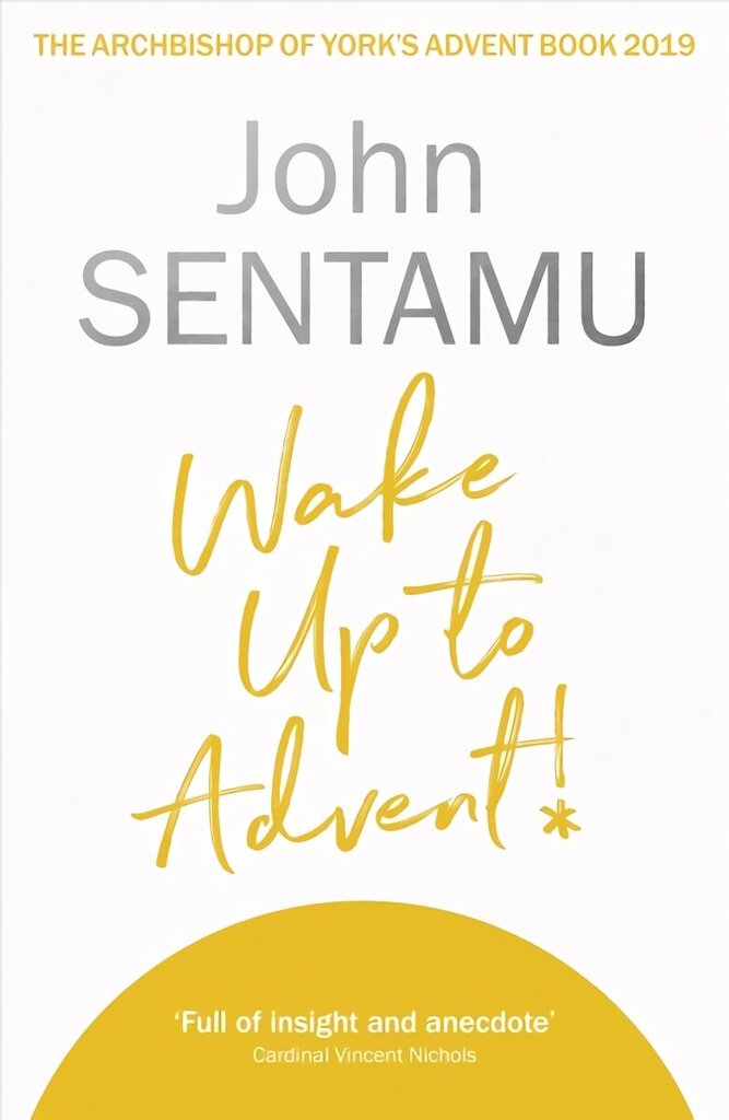Wake Up to Advent!: The Archbishop of York's Advent Book, 2019 cena un informācija | Garīgā literatūra | 220.lv