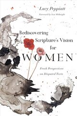 Rediscovering Scripture`s Vision for Women - Fresh Perspectives on Disputed Texts: Fresh Perspectives on Disputed Texts cena un informācija | Garīgā literatūra | 220.lv