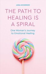 Path to Healing is a Spiral: One woman's journey to emotional healing 0th New edition cena un informācija | Pašpalīdzības grāmatas | 220.lv