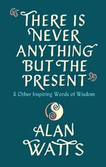 There Is Never Anything But The Present: & Other Inspiring Words of Wisdom cena un informācija | Pašpalīdzības grāmatas | 220.lv