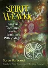 Spirit Weaver: Wisdom Teachings from the Feminine Path of Magic cena un informācija | Pašpalīdzības grāmatas | 220.lv