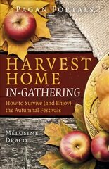 Pagan Portals - Harvest Home: In-Gathering - How to Survive (and Enjoy) the Autumnal Festivals cena un informācija | Garīgā literatūra | 220.lv