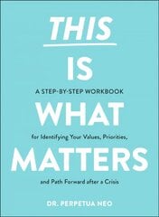 This Is What Matters: A Step-by-Step Workbook for Identifying Your Values, Priorities, and Path Forward after a Crisis cena un informācija | Pašpalīdzības grāmatas | 220.lv