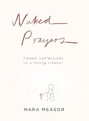 Naked Prayers: Honest Confessions to a Loving God cena un informācija | Garīgā literatūra | 220.lv