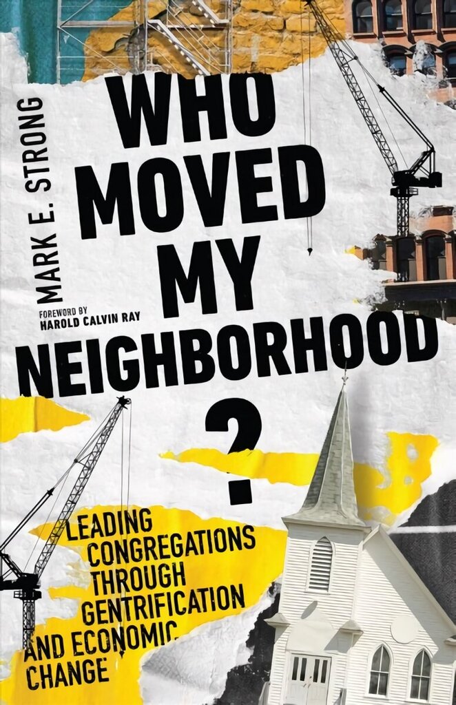 Who Moved My Neighborhood? - Leading Congregations Through Gentrification and Economic Change: Leading Congregations Through Gentrification and Economic Change cena un informācija | Garīgā literatūra | 220.lv