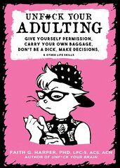 Unf#ck Your Adulting: Give Yourself Permission, Carry Your Own Baggage, Dont Be A Dick, Make Decisions, & Other Life Skills 2nd edition cena un informācija | Pašpalīdzības grāmatas | 220.lv