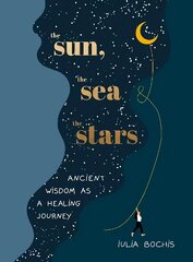 Sun, the Sea and the Stars: Ancient wisdom as a healing journey cena un informācija | Pašpalīdzības grāmatas | 220.lv