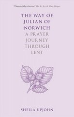 Way of Julian of Norwich: A Prayer Journey Through Lent цена и информация | Духовная литература | 220.lv