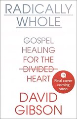 Radically Whole: Gospel Healing for the Divided Heart cena un informācija | Garīgā literatūra | 220.lv