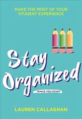 Stay Organized While You Study: Make the Most of Your Student Experience cena un informācija | Pašpalīdzības grāmatas | 220.lv